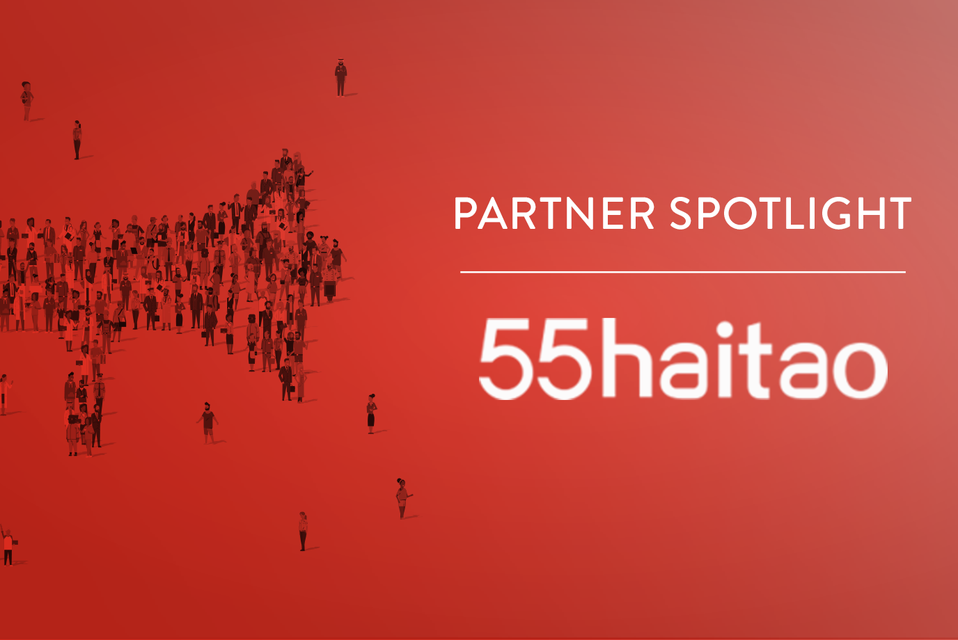 Partner Spotlight: 55Haitao Group Targets +60% of the World's Online Retail Audience